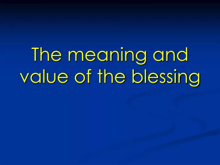 the meaning and value of the blessing
