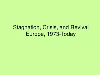 Stagnation, Crisis, and Revival Europe, 1973-Today