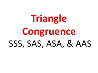 Triangle Congruence  SSS, SAS, ASA, &amp; AAS