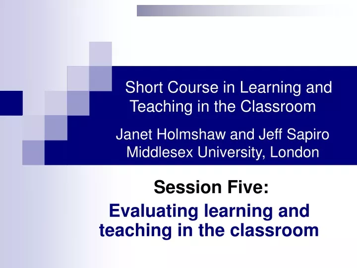 session five evaluating learning and teaching in the classroom