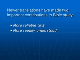 Newer translations have made two important contributions to Bible study.