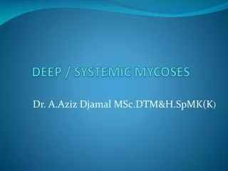 DEEP / SYSTEMIC MYCOSES