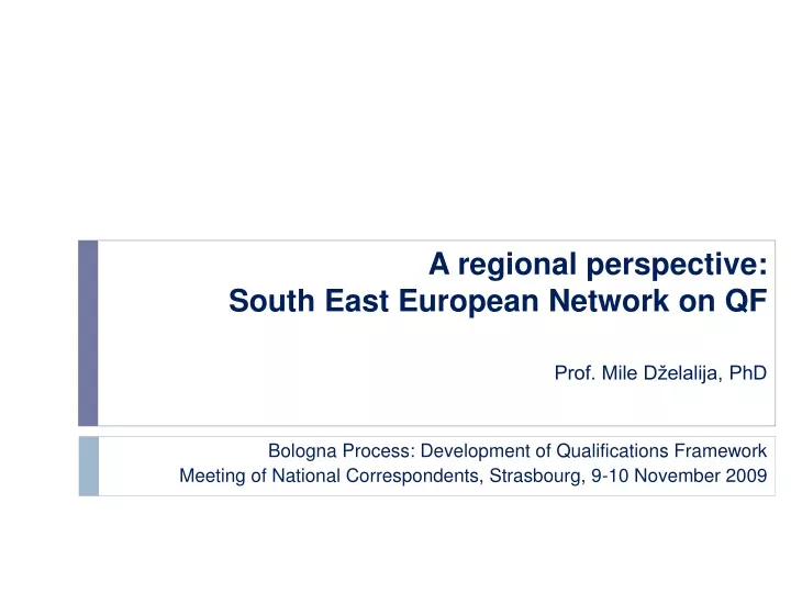 a regional perspective south east european network on qf prof mile d elalija phd