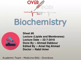Sheet #6 Lecture (Lipids and Membranes) Lecture Date :- 22-7-2018 Done By :- Ahmad Dabbour