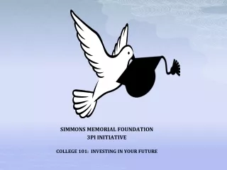 SIMMONS MEMORIAL FOUNDATION 3PI INITIATIVE COLLEGE 101:  INVESTING IN YOUR FUTURE