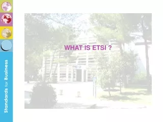 WHAT IS ETSI ?