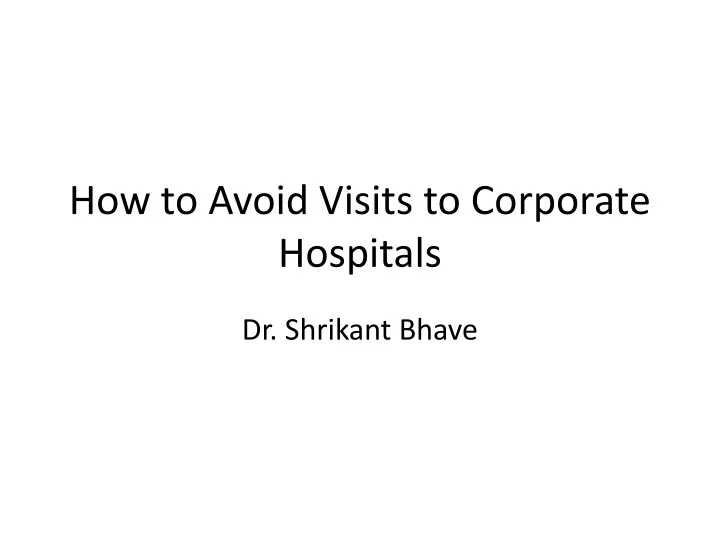 how to avoid visits to corporate hospitals