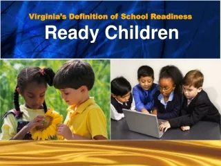 Virginia’s Definition of School Readiness Ready Children
