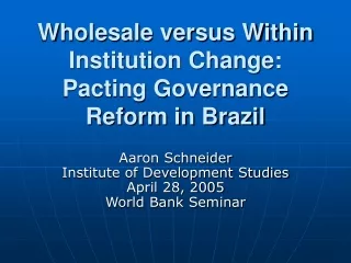 Wholesale versus Within Institution Change: Pacting Governance Reform in Brazil