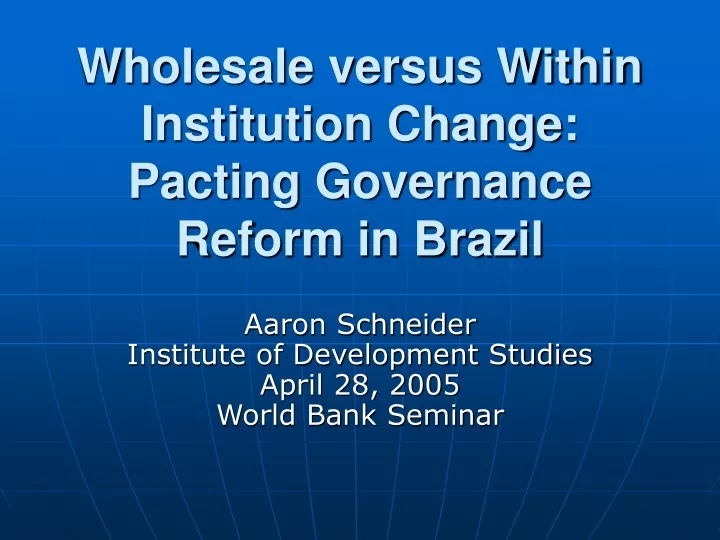 wholesale versus within institution change pacting governance reform in brazil