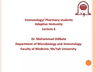 Immunology/ Pharmacy students Adaptive Immunity Lecture 6 Dr. Mohammad Odibate
