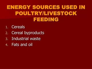 ENERGY SOURCES USED IN POULTRY/LIVESTOCK FEEDING