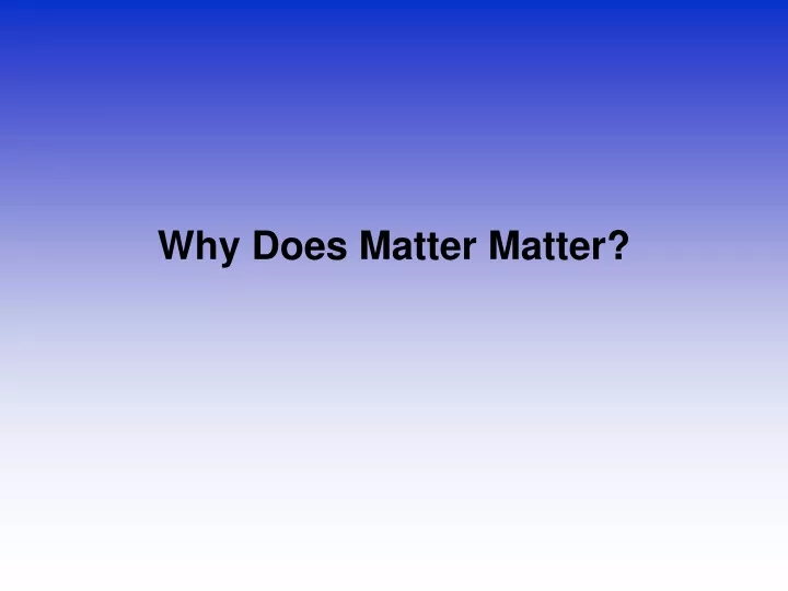 why does matter matter