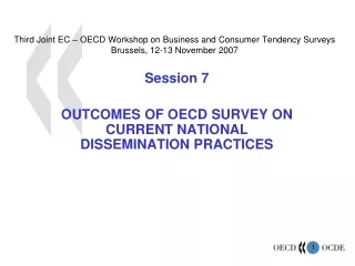 Session 7 OUTCOMES OF OECD SURVEY ON CURRENT NATIONAL DISSEMINATION PRACTICES
