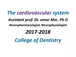 The  cardiovascular  system Assistant prof. Dr. omar Msc. Ph D