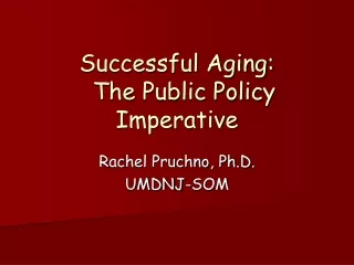 Successful Aging:   The Public Policy Imperative