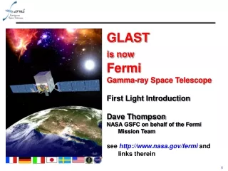 GLAST  is now Fermi  Gamma-ray Space Telescope First Light Introduction Dave Thompson