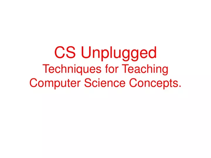 cs unplugged techniques for teaching computer science concepts