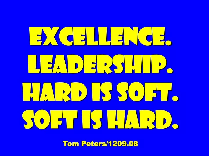 excellence leadership hard is soft soft is hard