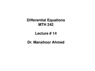 Differential Equations MTH 242 Lecture # 14 Dr. Manshoor Ahmed