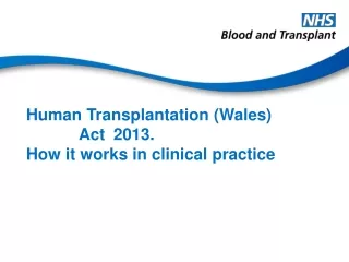 Human Transplantation (Wales) 						Act 	2013.  How it works in clinical practice