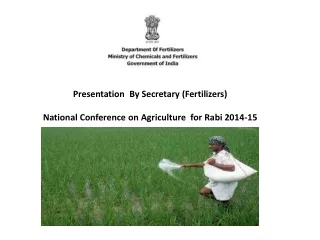 Presentation  By Secretary (Fertilizers) National Conference on Agriculture  for Rabi 2014-15