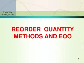 REORDER  QUANTITY METHODS AND EOQ