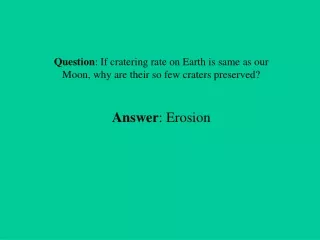Question : If cratering rate on Earth is same as our Moon, why are their so few craters preserved?