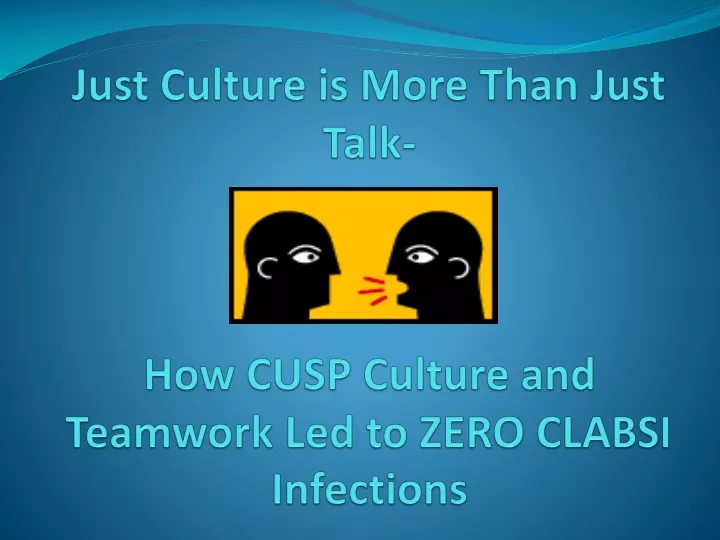 just culture is more than just talk how cusp culture and teamwork led to zero clabsi infections