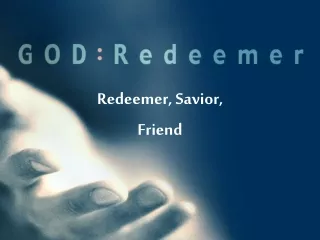 Redeemer, Savior,  Friend