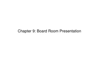 Chapter 9: Board Room Presentation