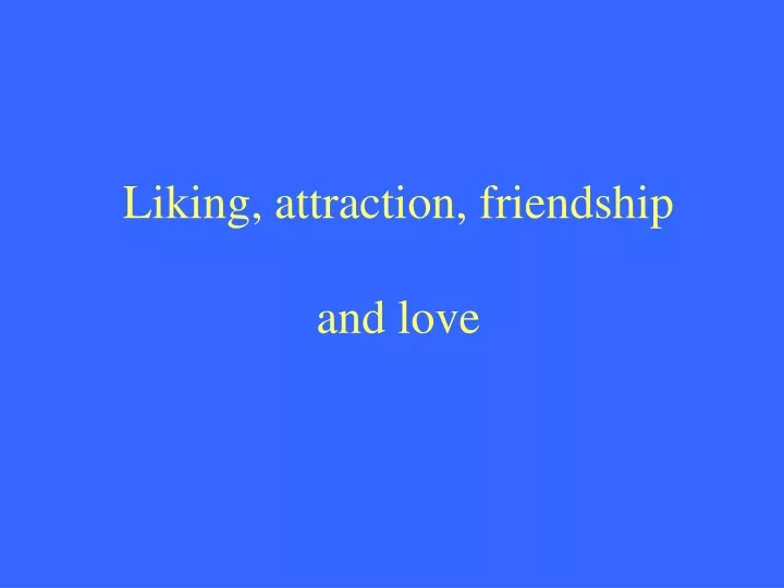 liking attraction friendship and love