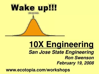 10X Engineering San Jose State Engineering Ron Swenson February 19, 2008