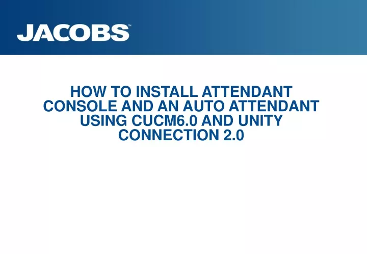 how to install attendant console and an auto attendant using cucm6 0 and unity connection 2 0