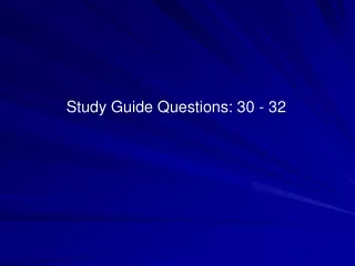 Study Guide Questions: 30 - 32