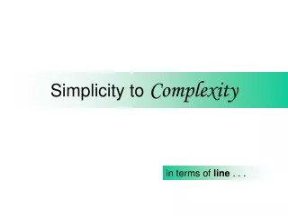 Simplicity to  Complexity