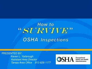 How to  “ Survive ”  OSHA Inspections