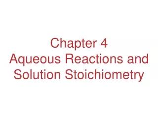 Chapter 4 Aqueous Reactions and Solution Stoichiometry
