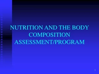 NUTRITION AND THE BODY COMPOSITION  ASSESSMENT/PROGRAM