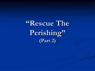 “Rescue The Perishing” (Part 2)