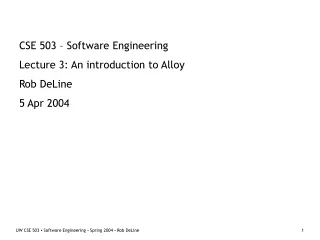 CSE 503 – Software Engineering Lecture 3: An introduction to Alloy Rob DeLine 5 Apr 2004