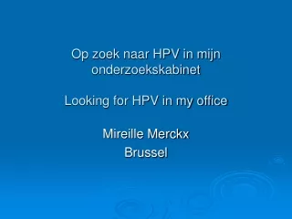Op zoek naar HPV in mijn onderzoekskabinet Looking for HPV in my office
