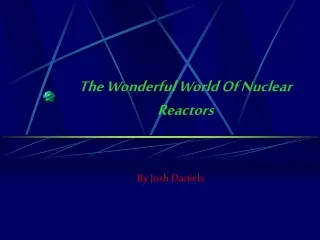 The Wonderful World Of Nuclear Reactors