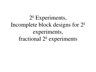2 k  Experiments, Incomplete block designs for 2 k  experiments,  fractional 2 k  experiments