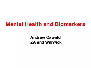 Mental Health and Biomarkers Andrew Oswald IZA and Warwick