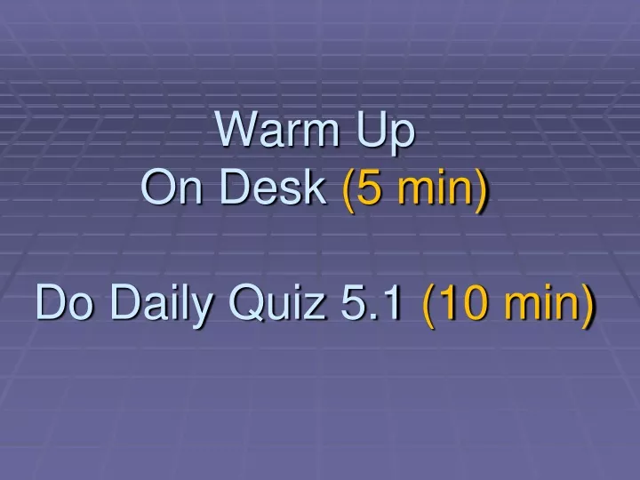 warm up on desk 5 min do daily quiz 5 1 10 min
