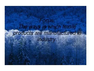 Focus:  The ways in which textile products are manufactured in industry.