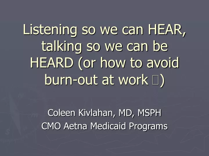 listening so we can hear talking so we can be heard or how to avoid burn out at work