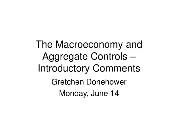 the macroeconomy and aggregate controls introductory comments