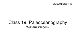 Class 19.  Paleoceanography William Wilcock
